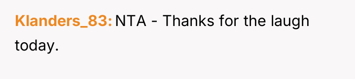 Klanders_83 NTA - Thanks for the laugh today.
