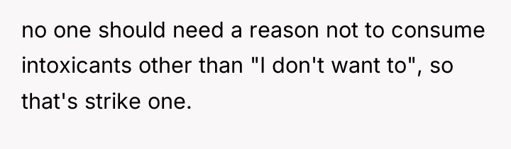 no one should need a reason not to consume intoxicants...