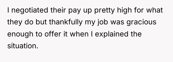 I negotiated their pay up pretty high for what they...