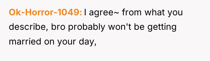 Ok-Horror-1049 I agree~ from what you describe, bro probably won't...