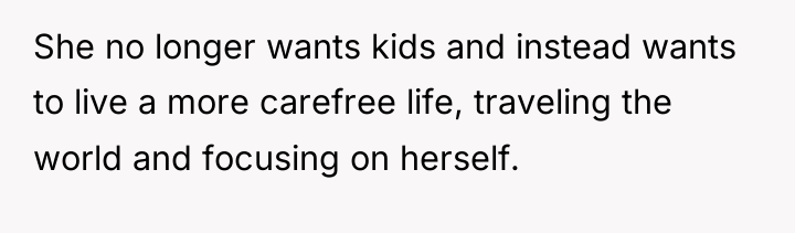 She no longer wants kids and instead wants to live...