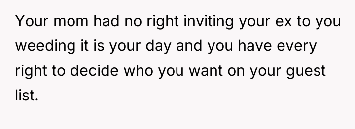 Your mom had no right inviting your ex to you...