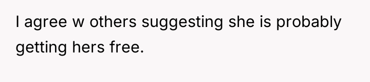 I agree w others suggesting she is probably getting hers...