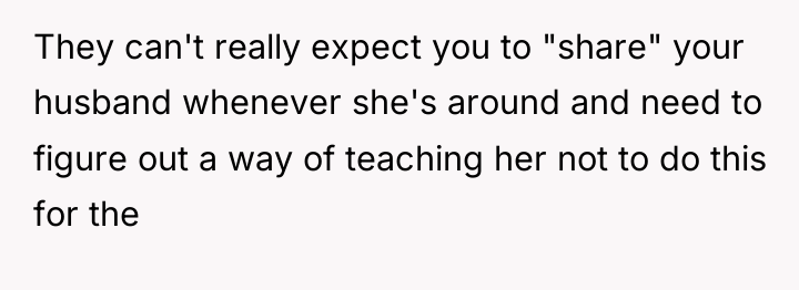 They can't really expect you to "share" your husband whenever...