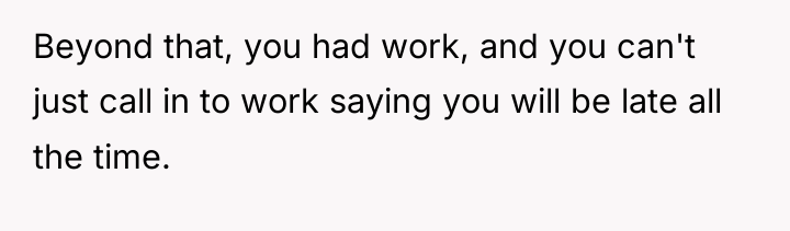 Beyond that, you had work, and you can't just call...