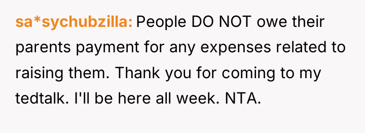 sa*sychubzilla People DO NOT owe their parents payment for any...