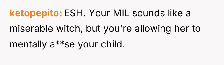 ketopepito ESH. Your MIL sounds like a miserable witch, but...