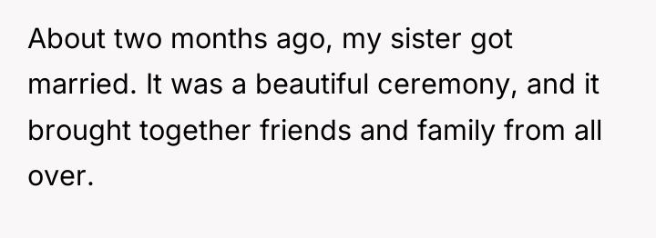 About two months ago, my sister got married. It was...