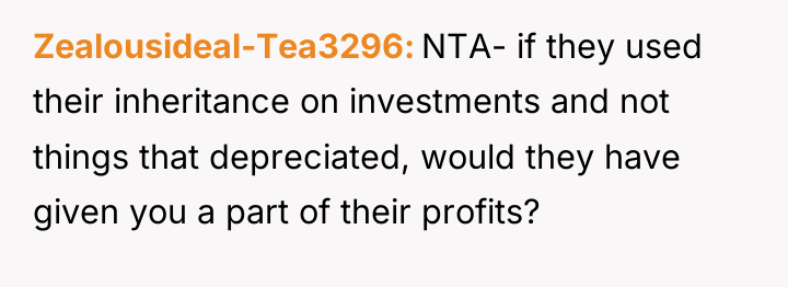 Zealousideal-Tea3296 NTA- if they used their inheritance on investments and...