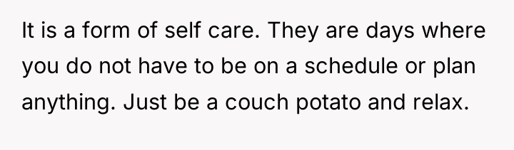 It is a form of self care. They are days...