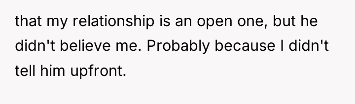 that my relationship is an open one, but he didn't...