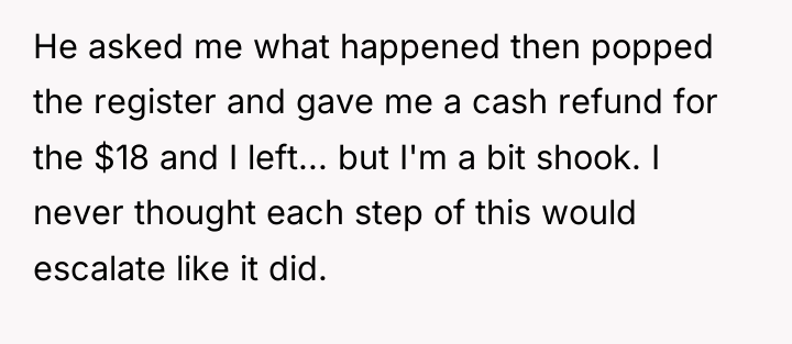 He asked me what happened then popped the register and...
