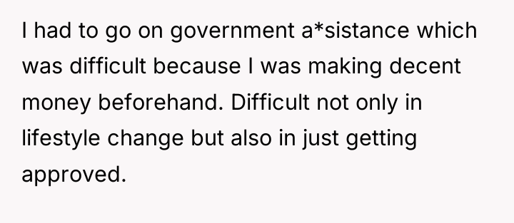 I had to go on government a*sistance which was difficult...