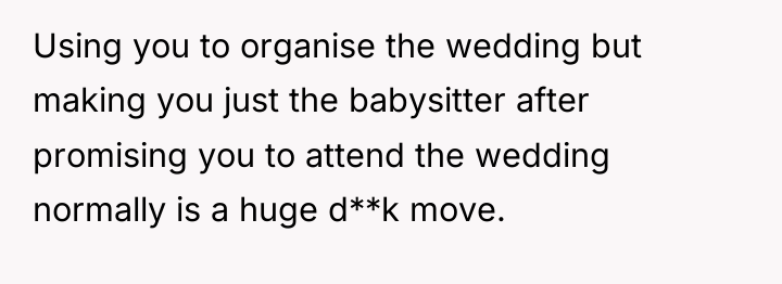 Using you to organise the wedding but making you just...