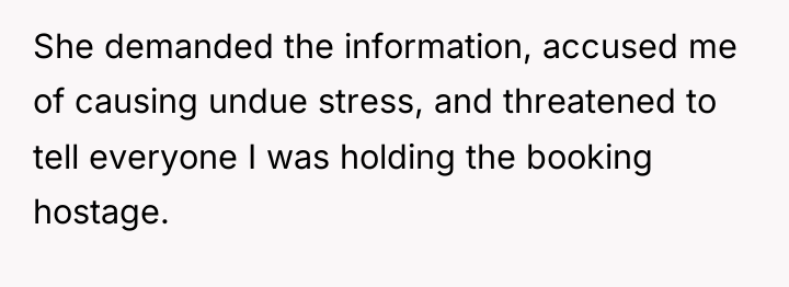 She demanded the information, accused me of causing undue stress,...
