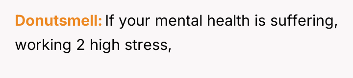 Donutsmell If your mental health is suffering, working 2 high...