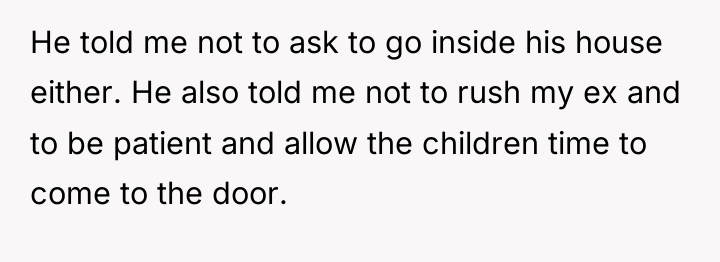 He told me not to ask to go inside his...