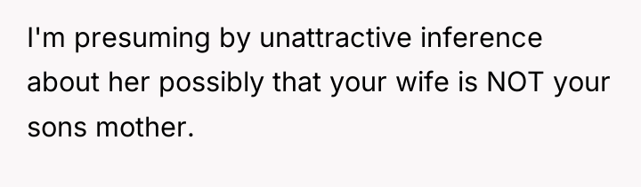 I'm presuming by unattractive inference about her possibly that your...