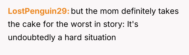 LostPenguin29 but the mom definitely takes the cake for the...