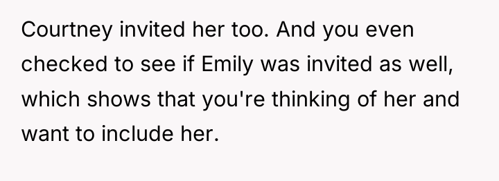 Courtney invited her too. And you even checked to see...