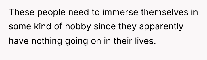 These people need to immerse themselves in some kind of...