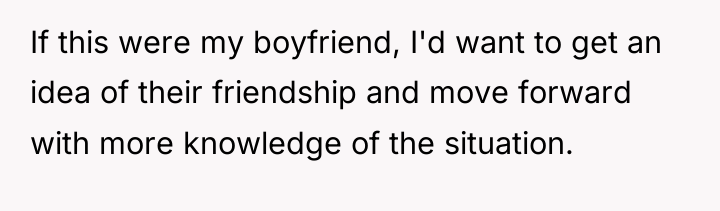 If this were my boyfriend, I'd want to get an...