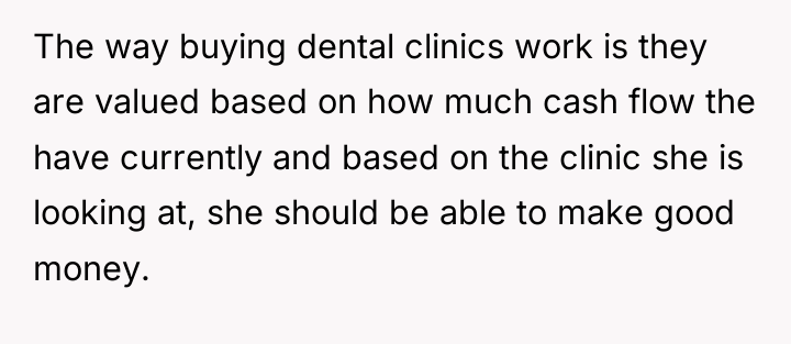 The way buying dental clinics work is they are valued...