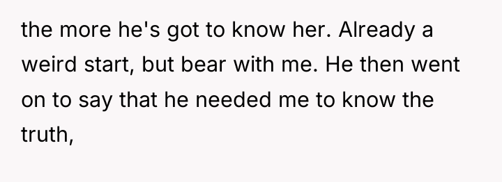 the more he's got to know her. Already a weird...