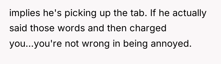 implies he's picking up the tab. If he actually said...