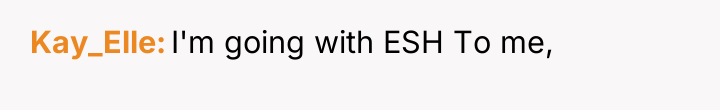 Kay_Elle I'm going with ESH To me,