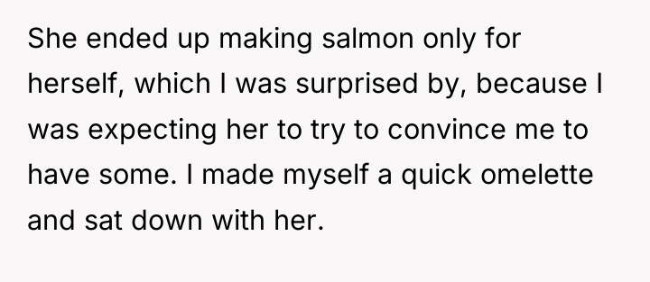 She ended up making salmon only for herself, which I...