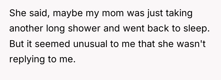 She said, maybe my mom was just taking another long...
