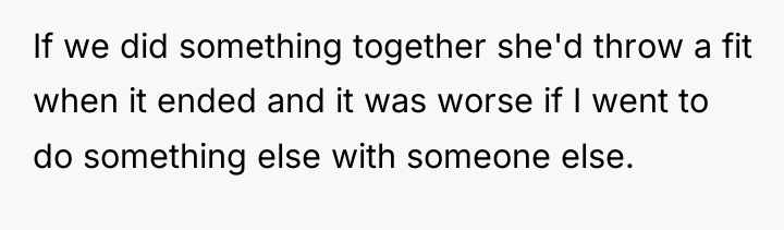 If we did something together she'd throw a fit when...