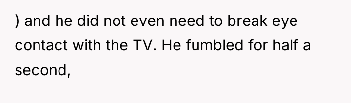 ) and he did not even need to break eye...