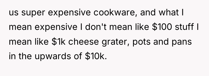 us super expensive cookware, and what I mean expensive I...
