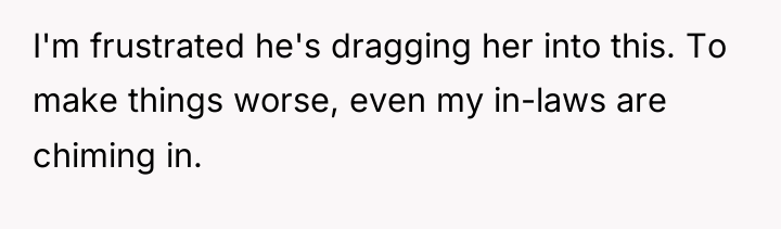 I'm frustrated he's dragging her into this. To make things...