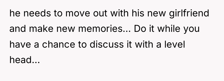 he needs to move out with his new girlfriend and...