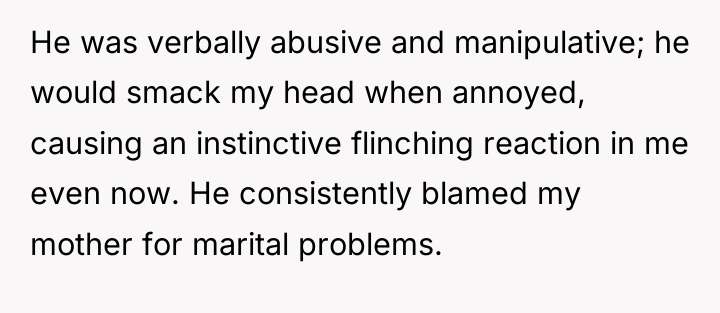 He was verbally abusive and manipulative; he would smack my...