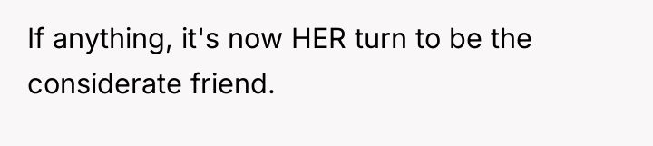 If anything, it's now HER turn to be the considerate...