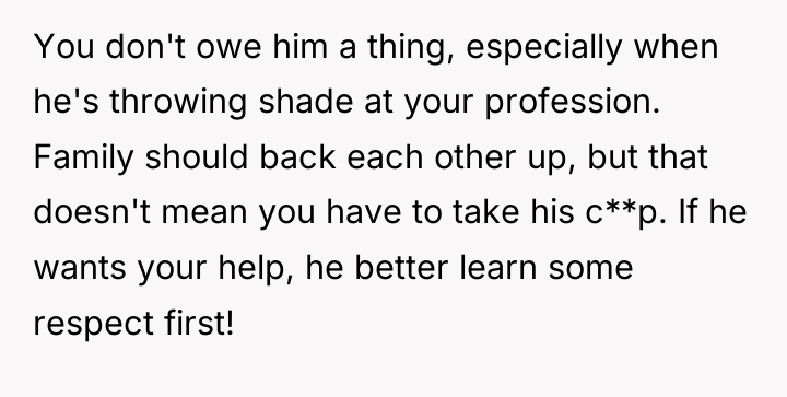 You don't owe him a thing, especially when he's throwing...