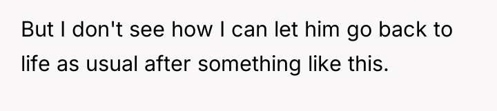 But I don't see how I can let him go...