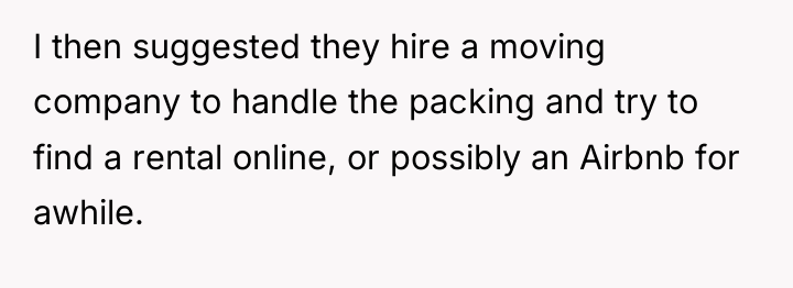 I then suggested they hire a moving company to handle...