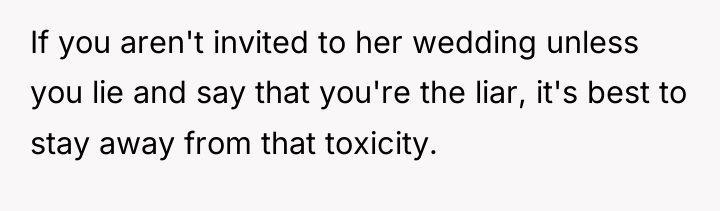 If you aren't invited to her wedding unless you lie...