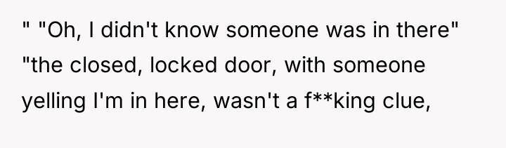 " "Oh, I didn't know someone was in there" "the...