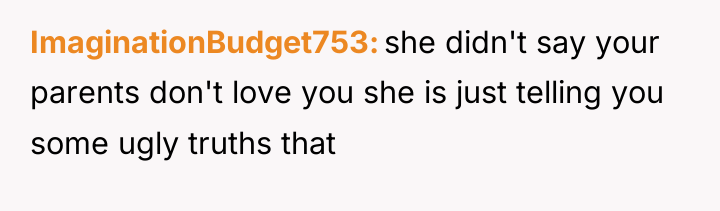 ImaginationBudget753 she didn't say your parents don't love you she...