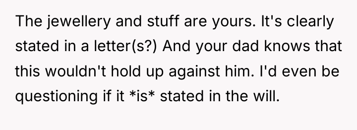 The jewellery and stuff are yours. It's clearly stated in...