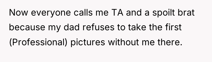 Now everyone calls me TA and a spoilt brat because...