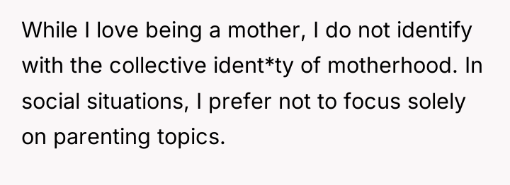 While I love being a mother, I do not identify...