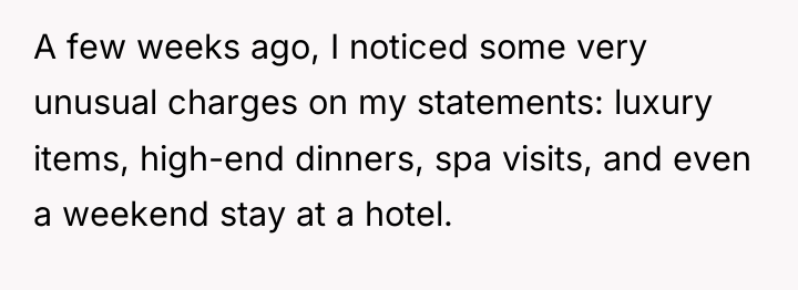 A few weeks ago, I noticed some very unusual charges...