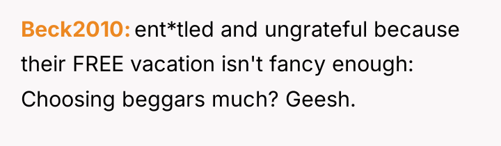 Beck2010 ent*tled and ungrateful because their FREE vacation isn't fancy...